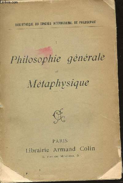 TOME 1 : PHILOSOPHIE GENERALE ET METAPHYSIQUE - BIBLIOTHEQUE DU CONGRES INTERNATIONAL DE PHILOSOPHIE.