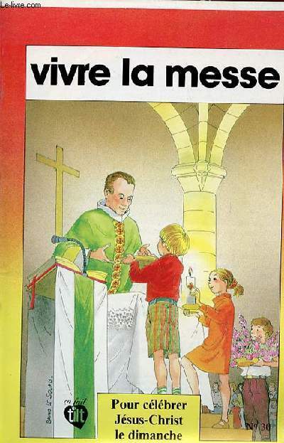 VIVRE LA MESSE - POUR CELEBRER JESUS-CHRIST LE DIMANCHE.