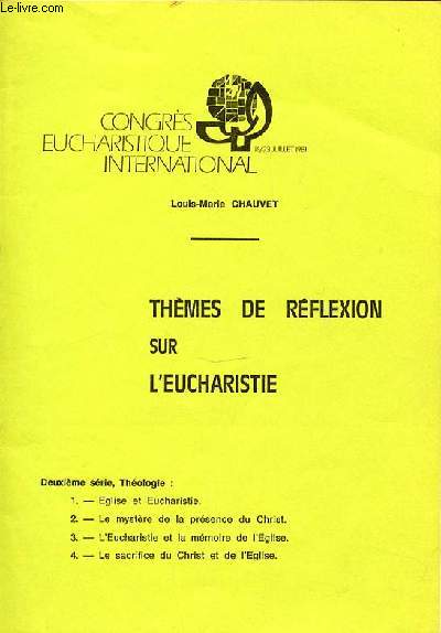 THEMES DE REFLEXION SUR L'EUCHARISTIE - CONGRES EUCHARISTIQUE INTERNATIONAL / DEUXIEME SERIE, THEOLOGIE : EGLISE ET EUCHARISTIE, MYSTERE DE LA PRESENCE DU CHRIST, SACRIFICE DU CHRIST ET DE L'EGLISE, ETC.