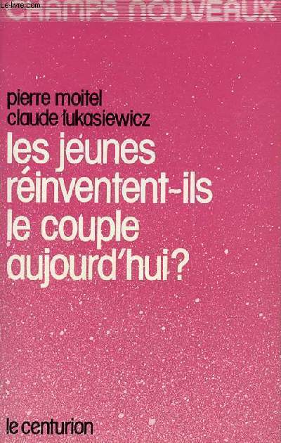 LES JEUNES REINVENTENT-ILS LE COUPLE AUJOURD'HUI ?