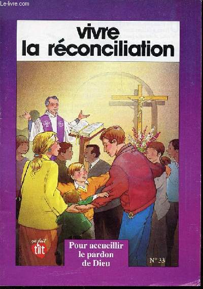 VIVRE LA RECONCILIATION - POUR ACCUEILLIR LE PARDON DE DIEU N33. CA FAIT TILT.