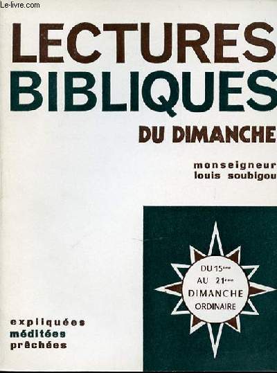 LECTURES BIBLIQUES DU DIMANCHE - EXPLIQUEES, MEDITEES, PRECHEES / DU 15 EME AU 821 EME DIMANCHE ORDINAIRE.