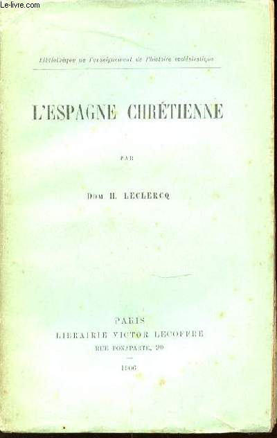 L'ESPAGNE CHRETIENNE - BIBLIOTHEQUE DE L'ENSEIGNEMENT DE L'HISTOIRE ECCLESIASTIQUE.