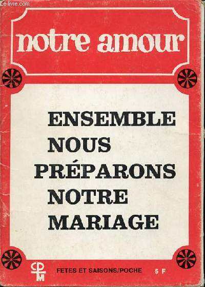 ENSEMBLE NOUS PREPARONS NOTRE MARIAGE EN 5 FASCICULES : 1 (TOUTE LA VIE) + 2 (JOUR APRES JOURS) + 3 ((TOUJOURS NOUVEAU) + 4 (COEUR, CHAIR, ESPRIT) + 5 (NOS ENFANTS, LES AUTRES). FETES ET SAISONS/POCHE.
