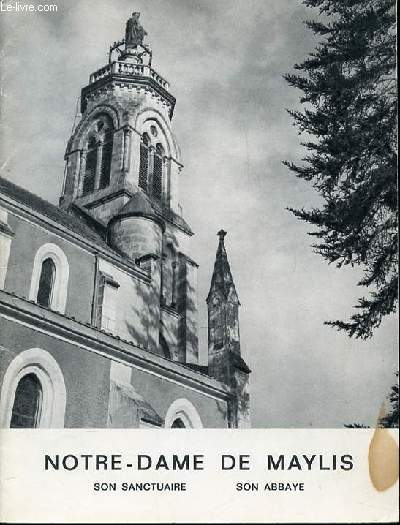 NOTRE-DAME DE MAYLIS : SON SANCTUAIRE, SON ABBAYE.