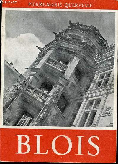 BLOIS : SON CHATEAU, SES MUSEES, SES MONUMENTS.