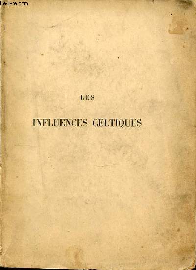 LES INFLUENCES CELTIQUES AVANT ET APRES COLOMBAN - ESSAI HISTORIQUE ET ARCHEOLOGIQUE.