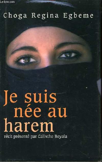 JE SUIS NEE AU HAREM - RECIT PRESENTE PAR CALIXTHE BEYALA.