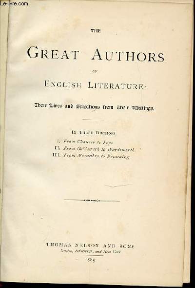 THE GREAT AUTHORS OF ENGLISH LITERATURE - IN THREE DIVISIONS : I. FROM CHAUCER TO POPE - II. FROM GOLDSMITH TO WORDSWORTH - III. FROM MACAULAY TO BROWNING.