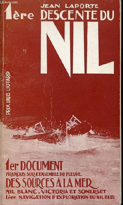 1 ERE DESCENTE DU NIL - PRIX LOUIS LIOTARD. 1 ER DOCUMENT FRANCAIS SUR L'ENSEMBLE DU FLEUVE, DES SOURCES A LA MER, NIL BLANC, VICTORIA ET SOMERSET, 1ERE NAVIGATION D'EXPLORATION DU NIL BLEU.