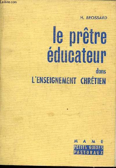 LE PRETRE EDUCATEUR DANS L'ENSEIGNEMENT CHRETIEN - PETITS GUIDES PASTORAUX.