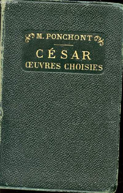 CESAR : OEUVRES CHOISIES - COLLECTION D'AUTEURS LATINS D'APRES LA METHODE HISTORIQUE PUBLIEE SOUS LA DIRECTION DE M. RENE PICHON.