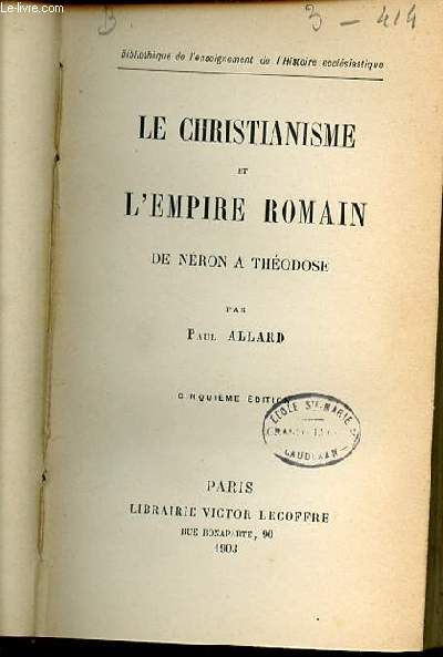 LE CHRISTIANISME ET L'EMPIRE ROMAIN DE NERON A THEODOSE - BIBLIOTHEQUE DE L'ENSEIGNEMENT DE L'HISTOIRE ECCLESIASTIQUE.