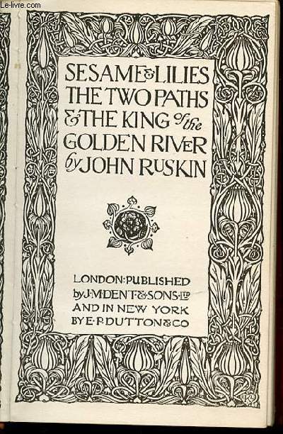 SESAME, LILIES, THE TWO PATHS, THE KING OF THE GOLDEN RIVER. - RUSKIN JOHN - ... - Afbeelding 1 van 1