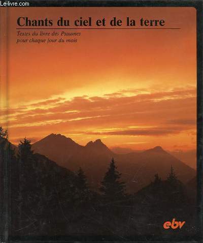 CHANTS DU CIEL ET DE LA TERRE : TEXTES DU LIVRE DES PSAUMES POUR CHAQUE JOUR DU MOIS.