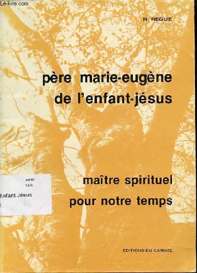 PERE MARIE-EUGENE DE L'ENFANT-JESUS - MAITRE SPIRITUEL POUR NOTRE TEMPS.