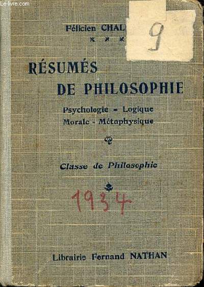 RESUMES DE PHILOSOPHIE : PSYCHOLOGIE-LOGIQUE / MORALE-METAPHYSIQUE. CLASSE DE PHILOSOPHIE.