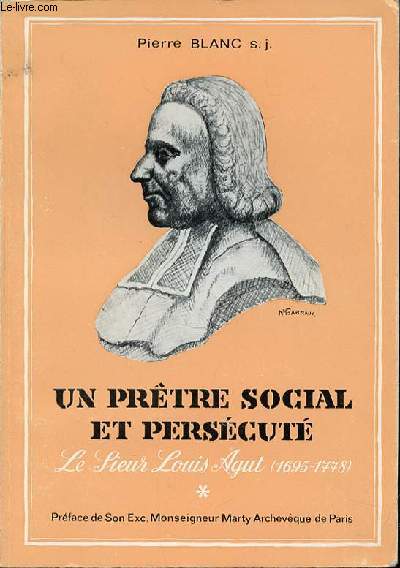 UN PRETRE SOCIAL ET PERSECUTE : LE SIEUR LOUIS AGUT (1695-1778).