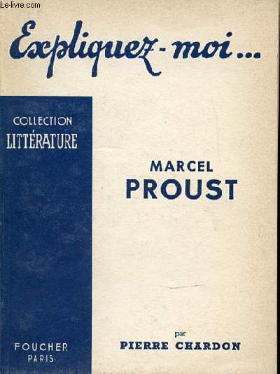 EXPLIQUEZ-MOI ... MARCEL PROUST - COLLECTION LITTERATURE.