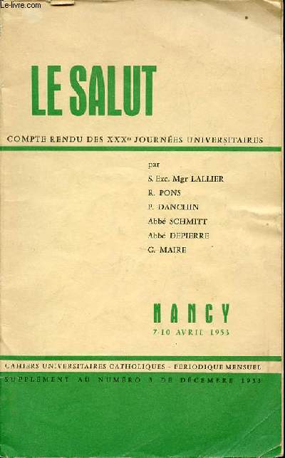 LE SALUT : COMPTE RENDU DES XXX EME JOURNEES UNIVERSITAIRES / CAHIERS UNIVERSITAIRES CATHOLIQUES - PERIODIQUE MENSUEL. NANCY 7-10 AVRIL 1953. SUPPLEMENT AU N3 DE DECEMBRE 1953.