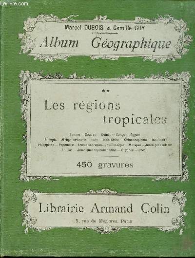 ALBUM GEOGAPHIQUE - TOME 2 : LES REGIONS TROPICALES (SAHARA, SOUDAN, GUINEE, CONGO, EGYPTE, ETHIOPIE, AFRIQUE ORIENTALE, INDE, INDO-CHINE, CHINE TROPICALE, ANTILLES, BRESIL, GUYANES, MEXIQUE, INSULINDE, PAPOUASIE, ETC).