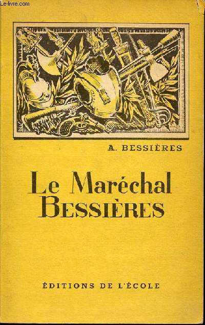 LE MARECHAL BESSIERES : DUC D'ISTRIE (1768-1813) - LE BAYARD DE LA GRANDE ARMEE.