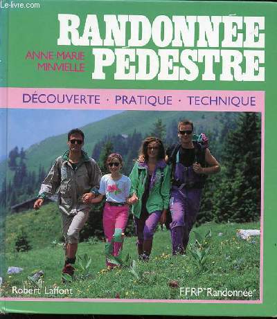 RANDONNEE PEDESTRE : DECOUVERTE, PRATIQUE, TECHNIQUE. COLLECTION 