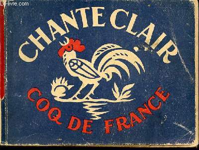 CHANTE CLAIR - COQ DE FRANCE : CHANSONNIER DE LA JEUNESSE PAYSANNE.