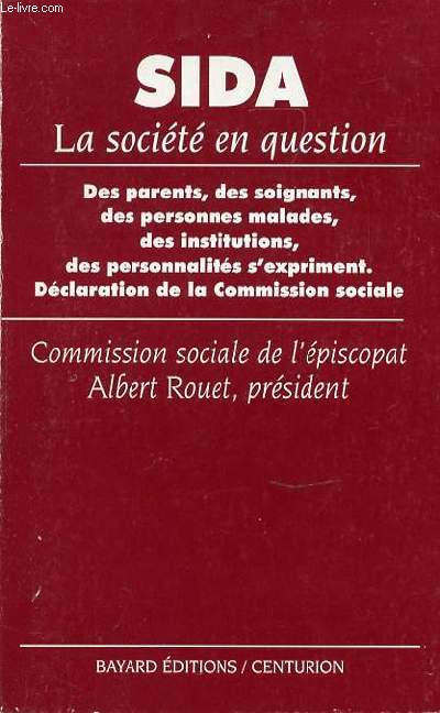 SIDA : LA SOCIETE EN QUESTION - DES PARENTS, DES SOIGNANTS, DES PERSONNES MALADES, DES INSTITUTIONS, DES PERSONNALITES S'EXPRIMENT. DECLARATION DE LA COMMISSION SOCIALE.