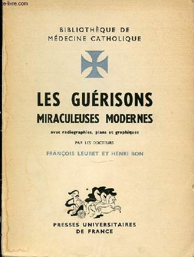 LES GUERISONS MIRACULEUSES MODERNES AVEC RADIOGRAPHIE, PLANS ET GRAPHIQUES - BIBLIOTHEQUE MEDECINE CATHOLIQUE.
