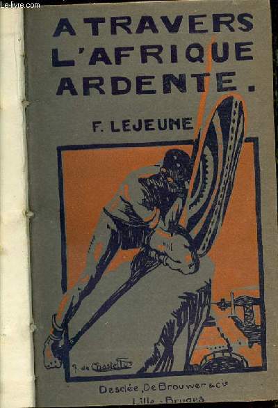 A TRAVERS L'AFRIQUE ARDENNE : DE L'ATLANTIQUE A L'OCEAN INDIEN.