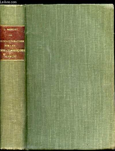 ETUDES LITTERAIRES SUR LES GRANDS CLASSIQUES GRECS - ET EXTRAITS EMPRUNTES AUX MEILLEURS TRADUCTIONS.