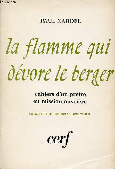 LA FLAMME QUI DEVORE LE BERGER - CAHIERS D'UN PRETRE EN MISSION OUVRIERE 1957-1964.