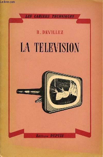 LA TELEVISION : SES PRINCIPES, SA REALISATION, SES PROBLEMES - LES CAHIERS TECHNIQUES.