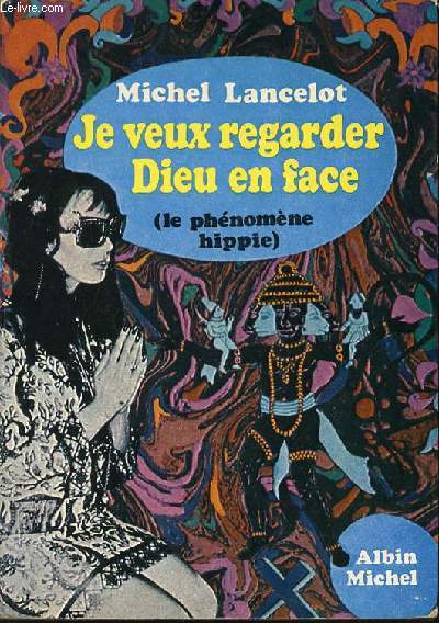 JE VEUX REGARDER DIEU EN FACE - LE PHENOMENE HIPPIE.