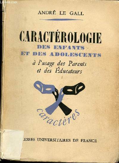 CARACTEROLOGIE DES ENFANTS ET DES ADOLESCENTS A L'USAGE DES PARENTS ET DES EDUCATEURS.