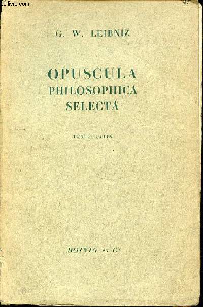 OPUSCULA PHILOSOPHICA SELECTA - TEXTE LATIN.