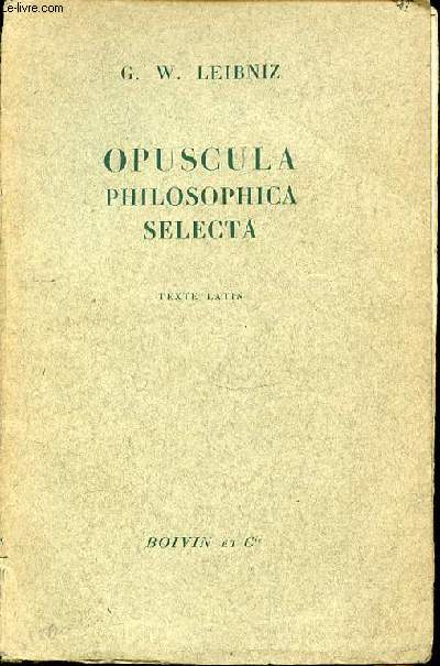 OPUSCULA PHILOSOPHICA SELECTA - TEXTE LATIN.