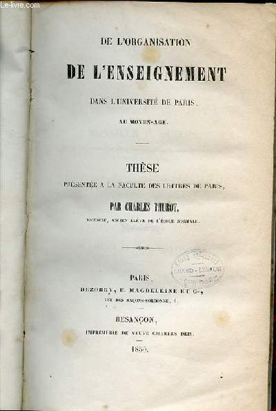 DE L'ORGANISATION DE L'ENSEIGNEMENT DANS L'UNIVERSITE DE PARIS AU MOYEN- AGE - THESE PRESENTEE A LA FACULTE DES LETTRES DE PARIS.