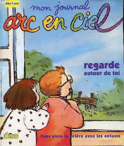 MON JOURNAL ARC-EN-CIEL - REGARDE AUTOUR DE SOI / POUR VIVRE LA PRIERE AVEC LES ENFANTS. DES 4 ANS.