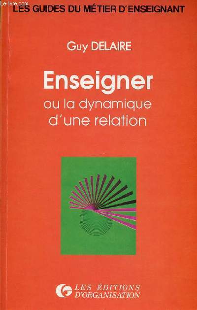 ENSEIGNER OU LA DYNAMIQUE D'UNE RELATION - COLLECTION 