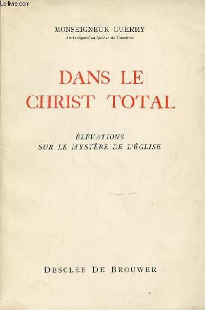DANS LE CHRIST TOTAL - ELEVATIONS SUR LE MYSTERE DE L'EGLISE.