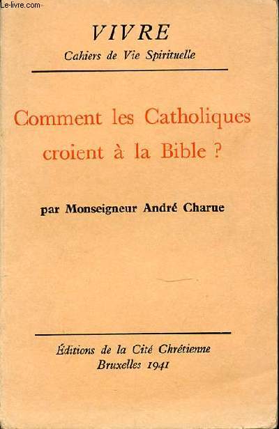 COMMENT LES CATHOLIQUES CROIENT A LA BIBLE ? - COLLECTION 