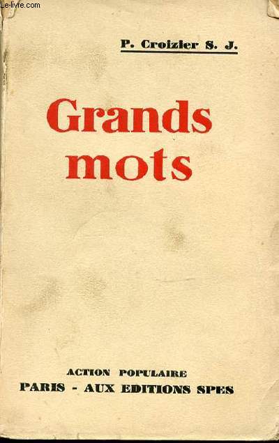 LES GRANDS MOTS DEVANT LE BON SENS : LIBERTE, EGALITE, FRATERNITE, PROGRES, DEMOCRATIE, JUSTICE ET CHARITE, CAPITALISME, SOCIALISME, INTERNATIONALISME.