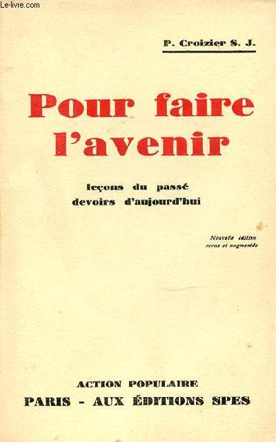 POUR FAIRE L'AVENIR - LECONS DU PASSE, DEVOIRS D'AUJOURD'HUI.