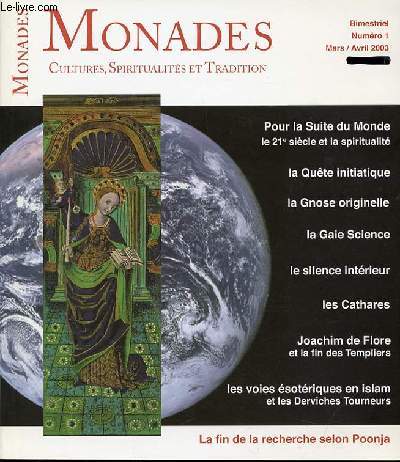 MONADES : CULTURES, SPIRITUALITES ET TRADITION - POUR LA SUITE DE MONDE, LE 21 EME SIECLES ET LA SPIRITUALITE, LA INITIATIQUE, LA GNOSE ORIGINELLE, LA GAIE SCIENCE, LE SILENCE INTERIEUR, LES CATHARES, JOACHIM DE FLORE ET LA FIN DES TEMPLIERS, ETC.