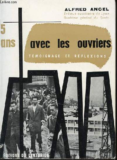 5 ANS AVEC LES OUVRIERS : TEMOIGNAGES ET REFLEXIONS.