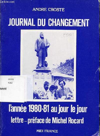 JOURNAL DU CHANGEMENT - L'ANNEE 1980-81 AU JOUR LE JOUR / LETTRE PREFACE DE MICHEL ROCARD.