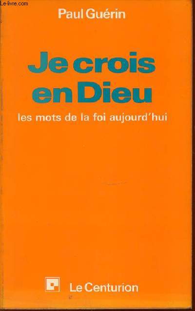 JE CROIS EN DIEU : LES MOTS DE LA FOI AUJOURD'HUI.