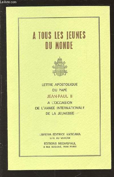 A TOUS LES JEUNES DU MONDE - LETTRE APOSTOLIQUE DU PAPE JEAN-PAUL II A L'OCCASION DE L'ANNEE INTERNATIONALE DE LA JEUNESSE.